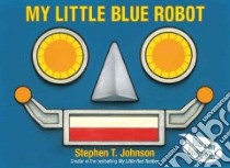 My Little Blue Robot libro in lingua di Johnson Stephen T.