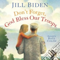 Don't Forget, God Bless Our Troops libro in lingua di Biden Jill, Colon Raul (ILT)