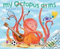 My Octopus Arms libro in lingua di Baker Keith