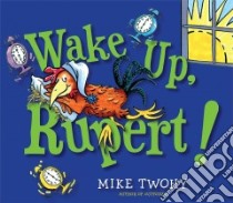 Wake Up, Rupert! libro in lingua di Twohy Mike