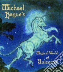 Michael Hague's Magical World of Unicorns libro in lingua di Hague Michael
