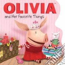 Olivia and Her Favorite Things libro in lingua di Testa Maggie, Spaziante Patrick (ILT)