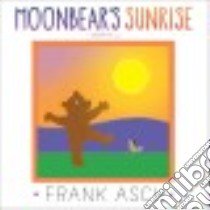 Moonbear's Sunrise libro in lingua di Asch Frank
