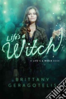 Life's a Witch libro in lingua di Geragotelis Brittany