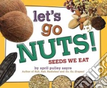 Let's Go Nuts! libro in lingua di Sayre April Pulley