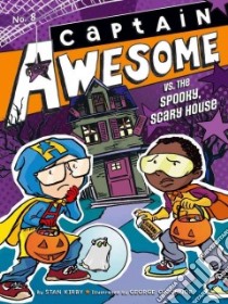 Captain Awesome Vs. the Spooky, Scary House libro in lingua di Kirby Stan, O'Connor George (ILT)