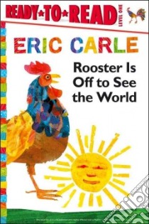 Rooster Is Off to See the World libro in lingua di Carle Eric
