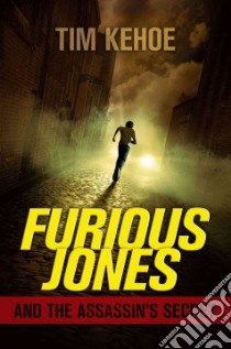Furious Jones and the Assassin's Secret libro in lingua di Kehoe Tim