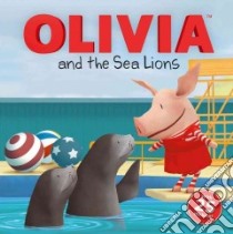 Olivia and the Sea Lions libro in lingua di Mcdoogle Farrah (ADP), Spaziante Patrick (ILT)