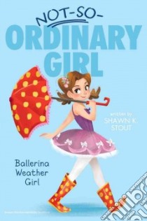 Ballerina Weather Girl libro in lingua di Stout Shawn K., Martini Angela (ILT)