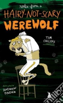 Notes from a Hairy-not-Scary Werewolf libro in lingua di Collins Tim, Pinder Andrew (ILT)