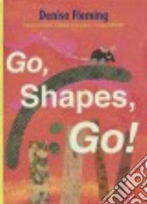 Go, Shapes, Go! libro in lingua di Fleming Denise