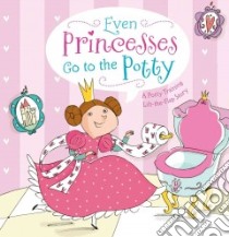Even Princesses Go to the Potty libro in lingua di Wax Wendy, Wax Naomi, Carabelli Francesca (ILT)