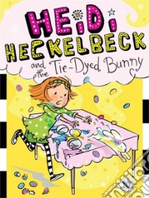 Heidi Heckelbeck and the Tie-Dyed Bunny libro in lingua di Coven Wanda, Burris Priscilla (ILT)