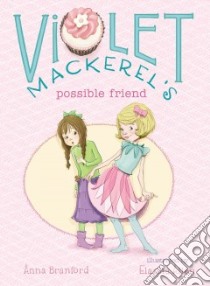 Violet Mackerel's Possible Friend libro in lingua di Branford Anna, Allen Elanna (ILT)