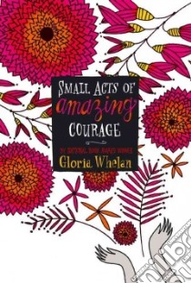 Small Acts of Amazing Courage libro in lingua di Whelan Gloria