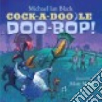 Cock-a-Doodle-Doo-Bop! libro in lingua di Black Michael Ian, Myers Matt (ILT)