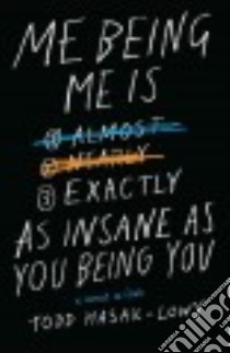 Me Being Me Is Exactly As Insane As You Being You libro in lingua di Hasak-Lowy Todd