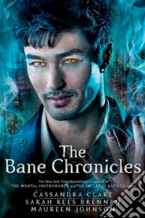 The Bane Chronicles libro in lingua di Clare Cassandra, Brennan Sarah Rees, Johnson Maureen