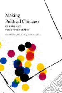 Making Political Choices libro in lingua di Clarke Harold D., Kornberg Allan, Scotto Thomas J.