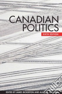 Canadian Politics libro in lingua di Bickerton James (EDT), Gagnon Alain-G. (EDT)