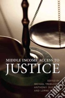 Middle Income Access to Justice libro in lingua di Trebilcock Michael (EDT), Duggan Anthony (EDT), Sossin Lorne (EDT)