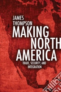 Making North America libro in lingua di Thompson James