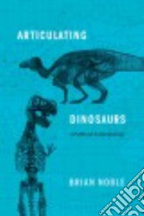 Articulating Dinosaurs libro in lingua di Noble Brian