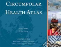 Circumpolar Health Atlas libro in lingua di Young T. Kue (EDT), Rawat Rajiv (EDT), Dallmann Winfried (EDT), Chatwood Susan (EDT), Bjerregaard Peter (EDT)