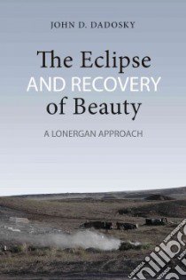 The Eclipse and Recovery of Beauty libro in lingua di Dadosky John D.