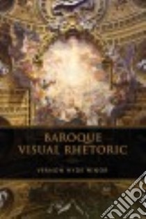 Baroque Visual Rhetoric libro in lingua di Minor Vernon Hyde
