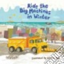 Ride the Big Machines in Winter libro in lingua di Harpercollins Publishers Ltd. (COR), Mok Carmen (ILT)
