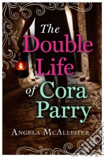 The Double Life of Cora Parry libro in lingua di McAllister Angela