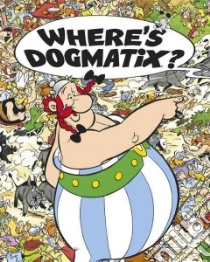 Where's Dogmatix? libro in lingua di Goscinny Rene, Uderzo Albert