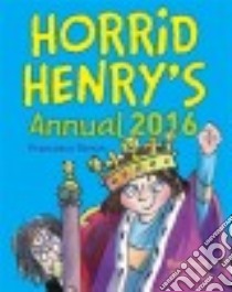 Horrid Henry's Annual 2016 libro in lingua di Simon Francesca, Ross Tony (ILT)