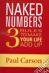 Naked Numbers the Three Rules to Make Your Life Add Up libro in lingua di Paul Carson
