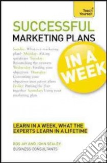 Teach Yourself Successful Marketing Plans in a Week libro in lingua di Jay Ros, Sealey John