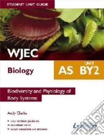 WJEC AS Biology Student Unit Guide: Biodiversity and Physiol libro in lingua di Andy Clarke