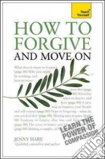 Teach Yourself How to Forgive and Move on libro in lingua di Hare Jenny