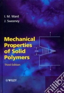 Mechanical Properties of Solid Polymers libro in lingua di Ward I. M., Sweeney J.