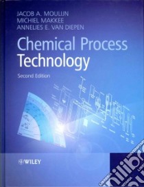 Chemical Process Technology libro in lingua di Moulijn Jacob A., Makkee Michiel, Van Diepen Annelies E.