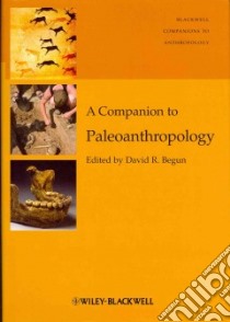 A Companion to Paleoanthropology libro in lingua di Begun David R. (EDT)