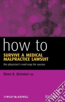 How to Survive a Medical Malpractice Lawsuit libro in lingua di Brenner Ilene R.