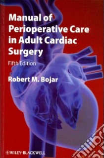 Manual of Perioperative Care in Adult Cardiac Surgery libro in lingua di Bojar Robert M.