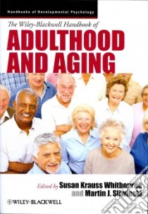 The Wiley-Blackwell Handbook of Adulthood and Aging libro in lingua di Whitbourne Susan Krauss (EDT), Sliwinski Martin J. (EDT)
