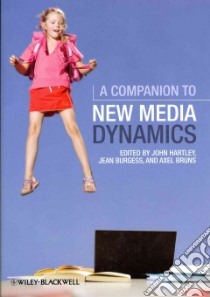 A Companion to New Media Dynamics libro in lingua di Hartley John (EDT), Burgess Jean (EDT), Bruns Axel (EDT)