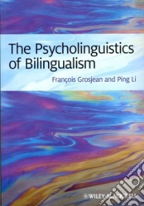 The Psycholinguistics of Bilingualism libro in lingua di Grosjean Francois, Li Ping, Bialystok Ellen (CON), Barac Raluca (CON), De Groot Annette M. B. (CON)