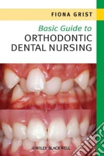 Basic Guide to Orthodontic Dental Nursing libro in lingua di Grist Fiona