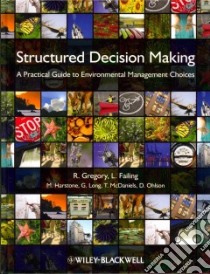 Structured Decision Making libro in lingua di Gregory R., Failing L., Harstone M., Long G., McDaniels T.