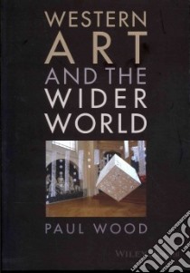 Western Art and the Wider World libro in lingua di Wood Paul